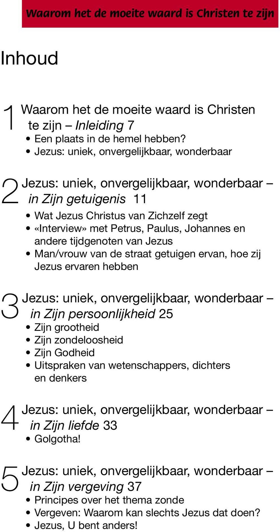 tijdgenoten van Jezus Man/vrouw van de straat getuigen ervan, hoe zij Jezus ervaren hebben Jezus: uniek, onvergelijkbaar, wonderbaar 3 in Zijn persoonlijkheid 25 Zijn grootheid Zijn zondeloosheid