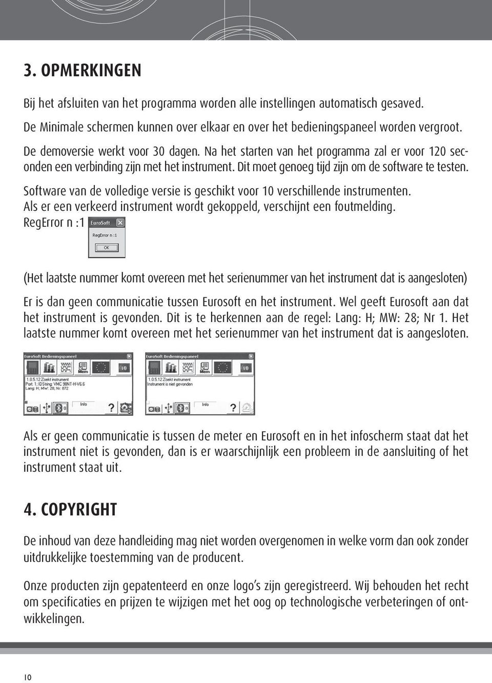 Software van de volledige versie is geschikt voor 10 verschillende instrumenten. Als er een verkeerd instrument wordt gekoppeld, verschijnt een foutmelding.