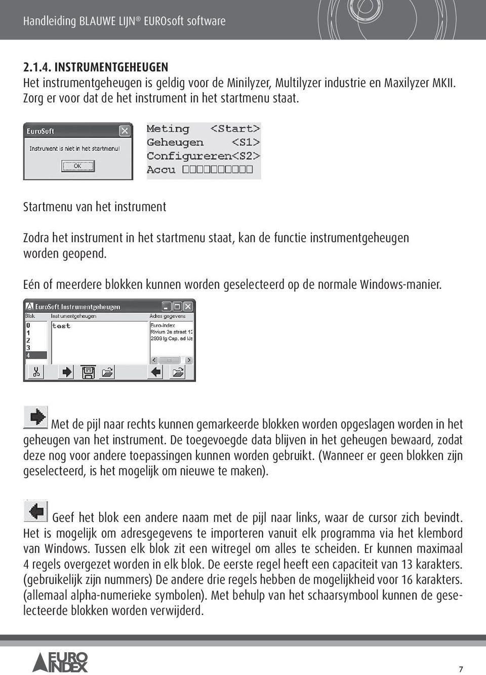 Eén of meerdere blokken kunnen worden geselecteerd op de normale Windows-manier. Met de pijl naar rechts kunnen gemarkeerde blokken worden opgeslagen worden in het geheugen van het instrument.