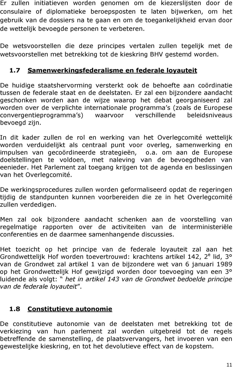 7 Samenwerkingsfederalisme en federale loyauteit De huidige staatshervorming versterkt ook de behoefte aan coördinatie tussen de federale staat en de deelstaten.