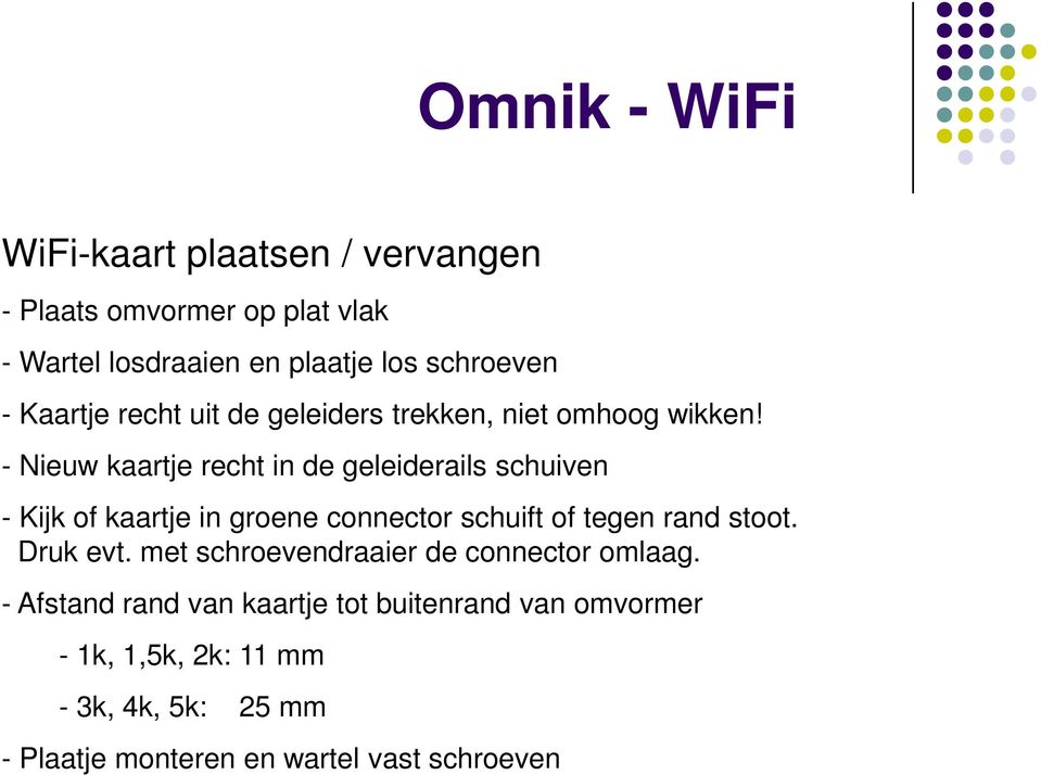 - Nieuw kaartje recht in de geleiderails schuiven - Kijk of kaartje in groene connector schuift of tegen rand stoot.