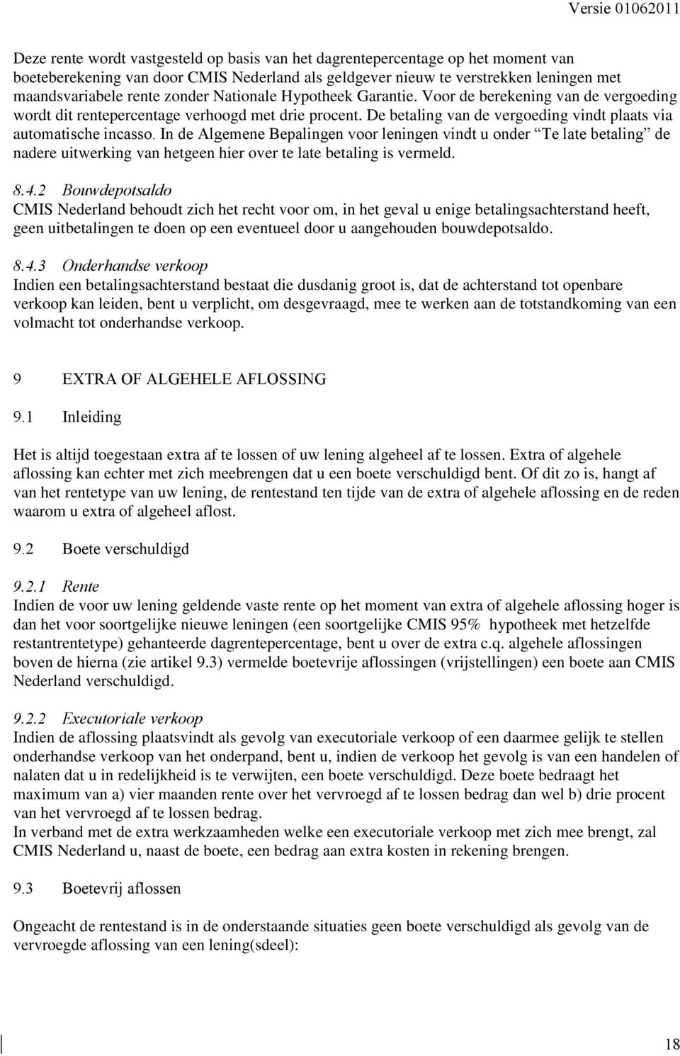 In de Algemene Bepalingen voor leningen vindt u onder Te late betaling de nadere uitwerking van hetgeen hier over te late betaling is vermeld. 8.4.