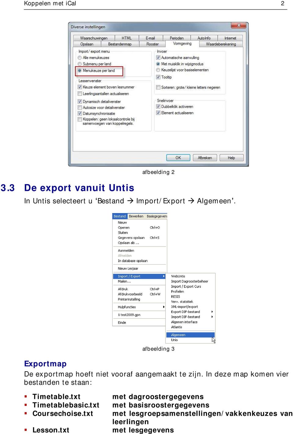 afbeelding 3 Exportmap De exportmap hoeft niet vooraf aangemaakt te zijn.