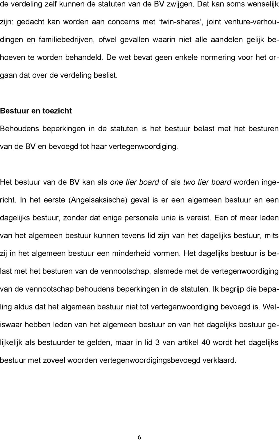 behandeld. De wet bevat geen enkele normering voor het orgaan dat over de verdeling beslist.