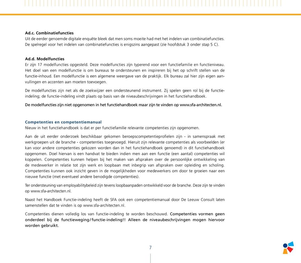 Deze modelfuncties zijn typerend voor een functiefamilie en functieniveau. Het doel van een modelfunctie is om bureaus te ondersteunen en inspireren bij het op schrift stellen van de functie-inhoud.