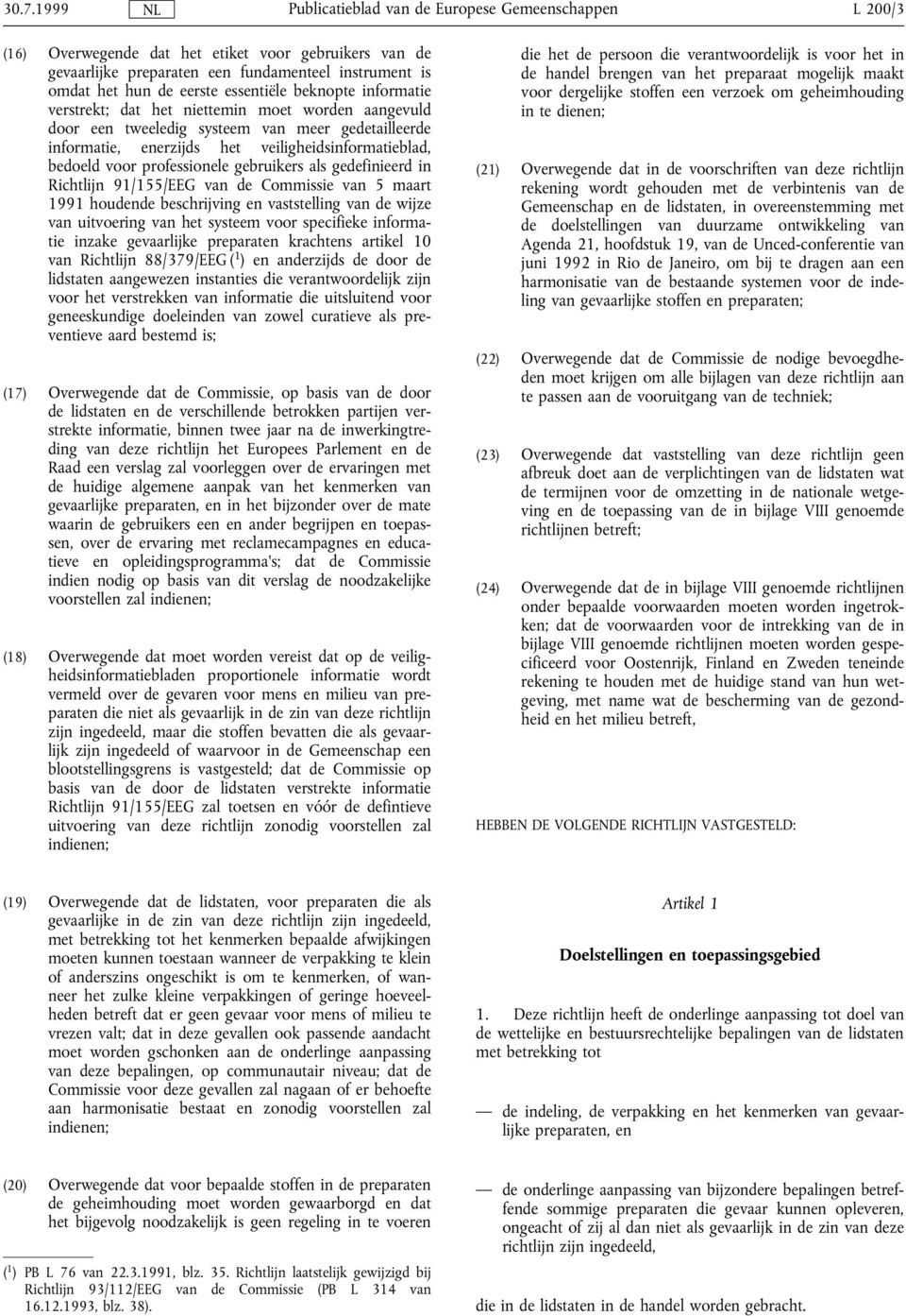 Richtlijn 91/155/EEG van de Commissie van 5 maart 1991 houdende beschrijving en vaststelling van de wijze van uitvoering van het systeem voor specifieke informatie inzake gevaarlijke preparaten