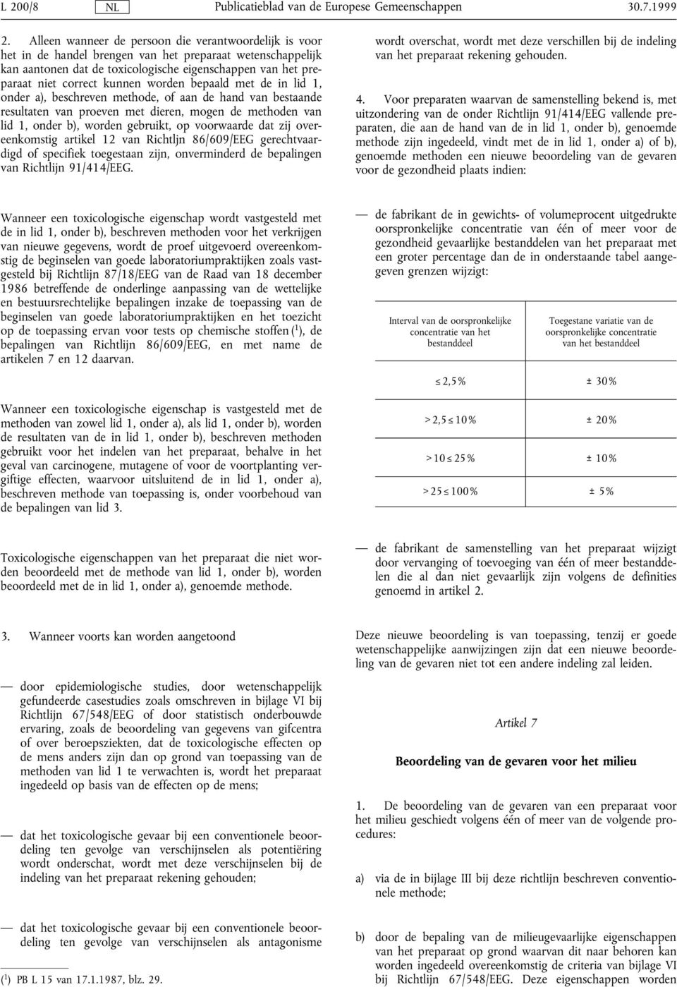 kunnen worden bepaald met de in lid 1, onder a), beschreven methode, of aan de hand van bestaande resultaten van proeven met dieren, mogen de methoden van lid 1, onder b), worden gebruikt, op