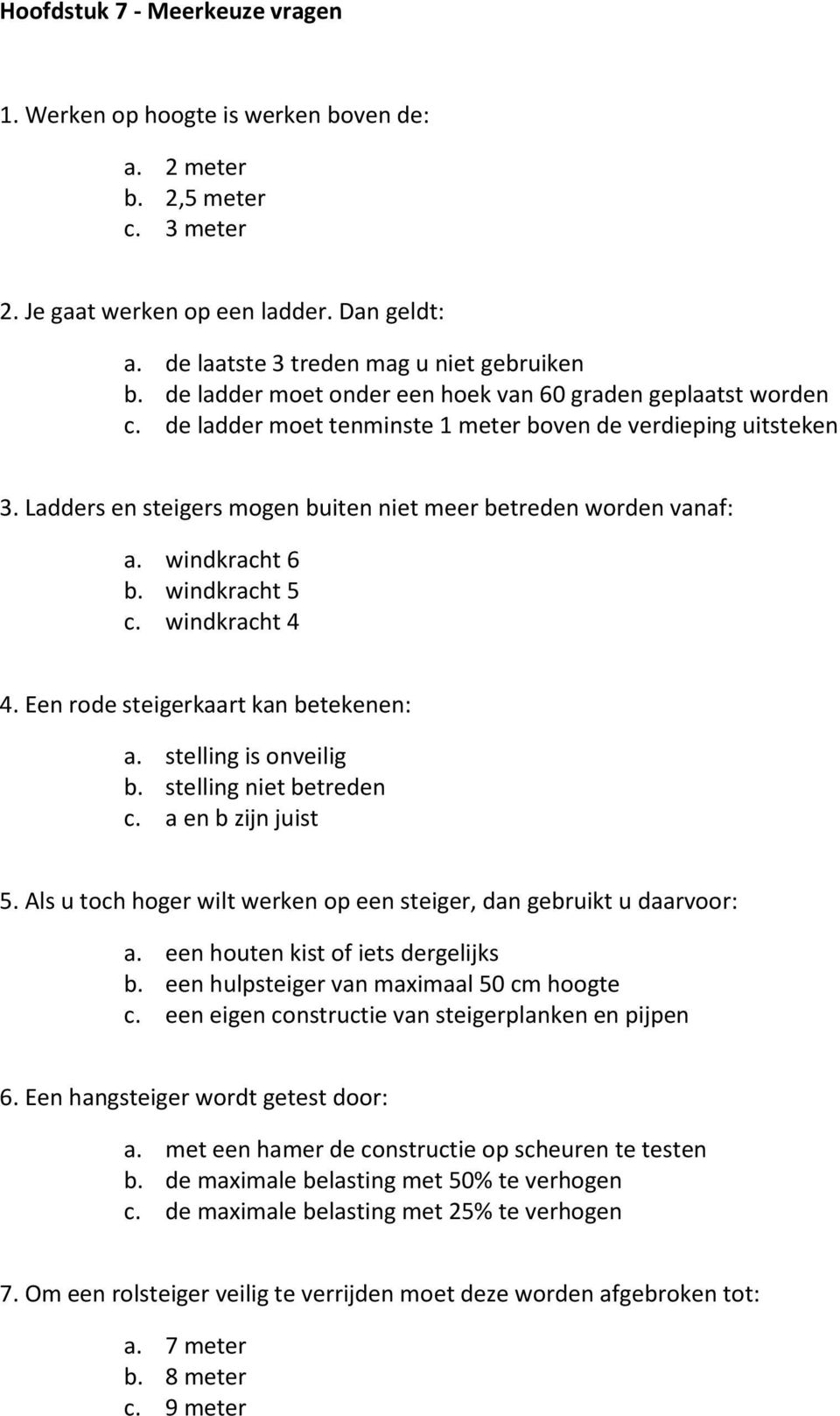 windkracht 6 b. windkracht 5 c. windkracht 4 4. Een rode steigerkaart kan betekenen: a. stelling is onveilig b. stelling niet betreden 5.