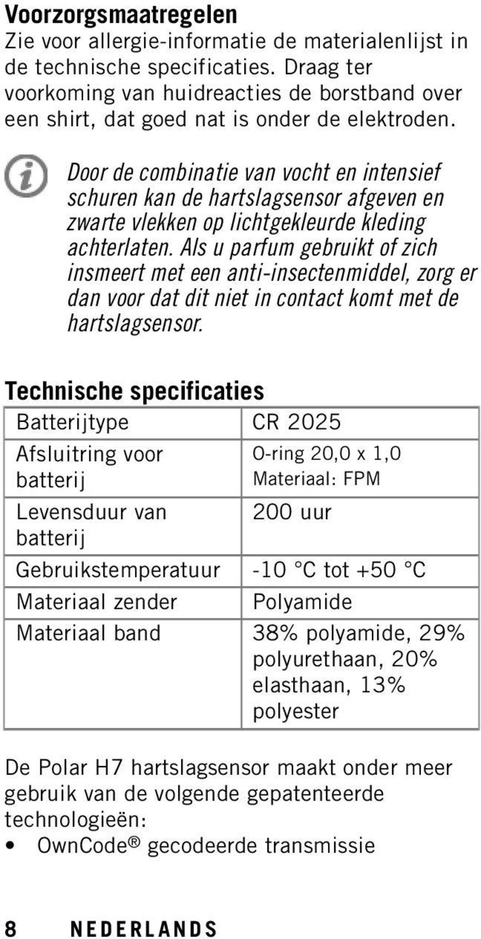 Door de combinatie van vocht en intensief schuren kan de hartslagsensor afgeven en zwarte vlekken op lichtgekleurde kleding achterlaten.