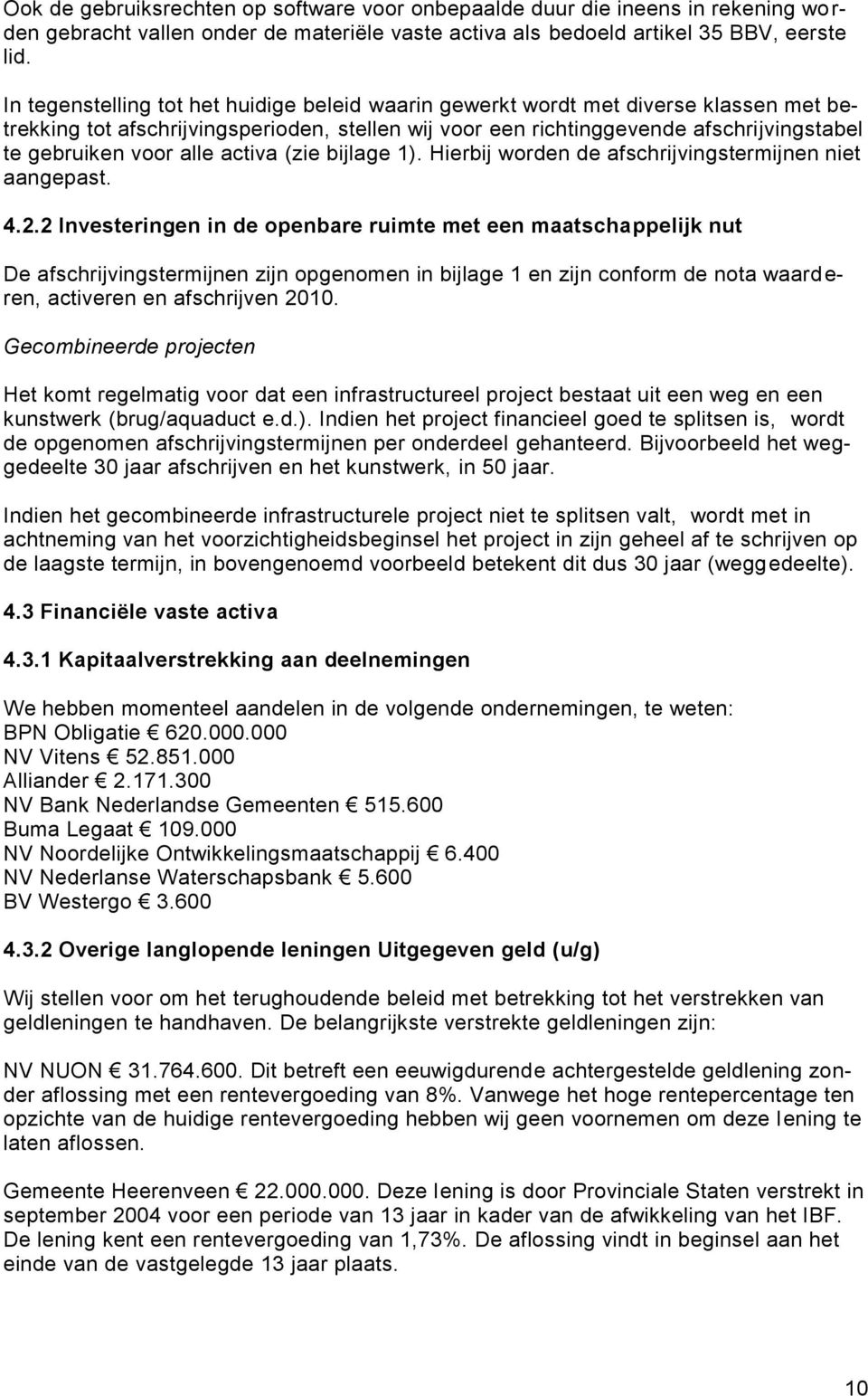 alle activa (zie bijlage 1). Hierbij worden de afschrijvingstermijnen niet aangepast. 4.2.