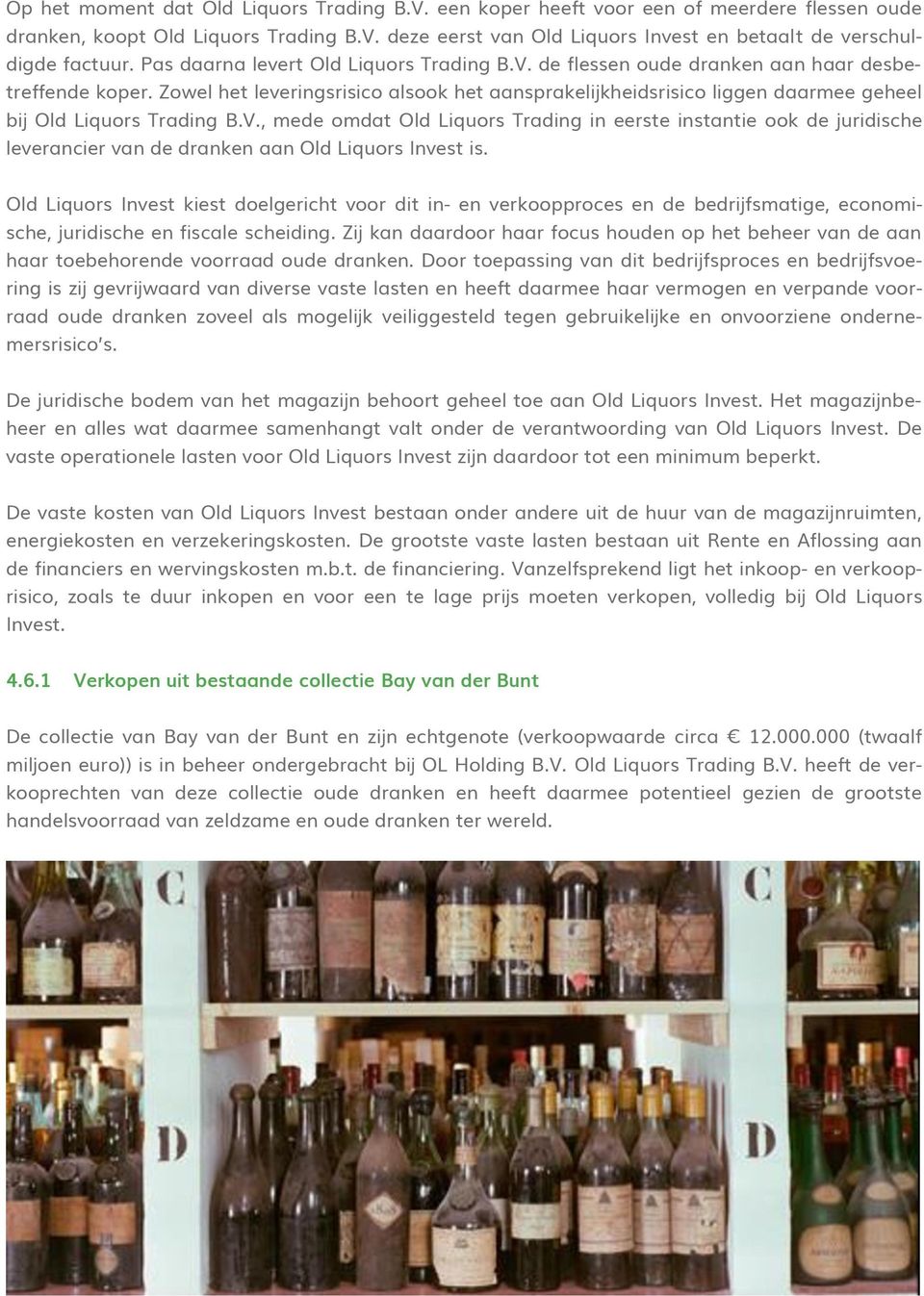 Zowel het leveringsrisico alsook het aansprakelijkheidsrisico liggen daarmee geheel bij Old Liquors Trading B.V.