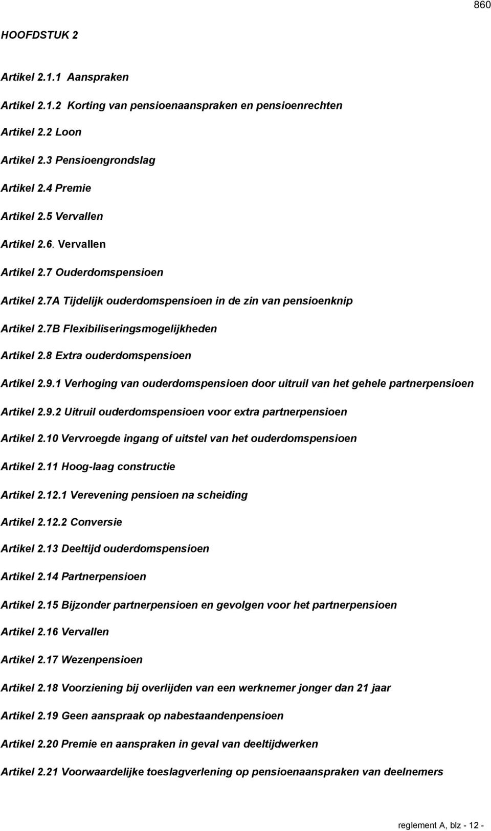 9.1 Verhoging van ouderdomspensioen door uitruil van het gehele partnerpensioen Artikel 2.9.2 Uitruil ouderdomspensioen voor extra partnerpensioen Artikel 2.