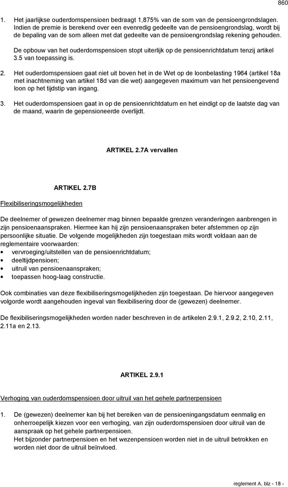 De opbouw van het ouderdomspensioen stopt uiterlijk op de pensioenrichtdatum tenzij artikel 3.5 van toepassing is. 2.