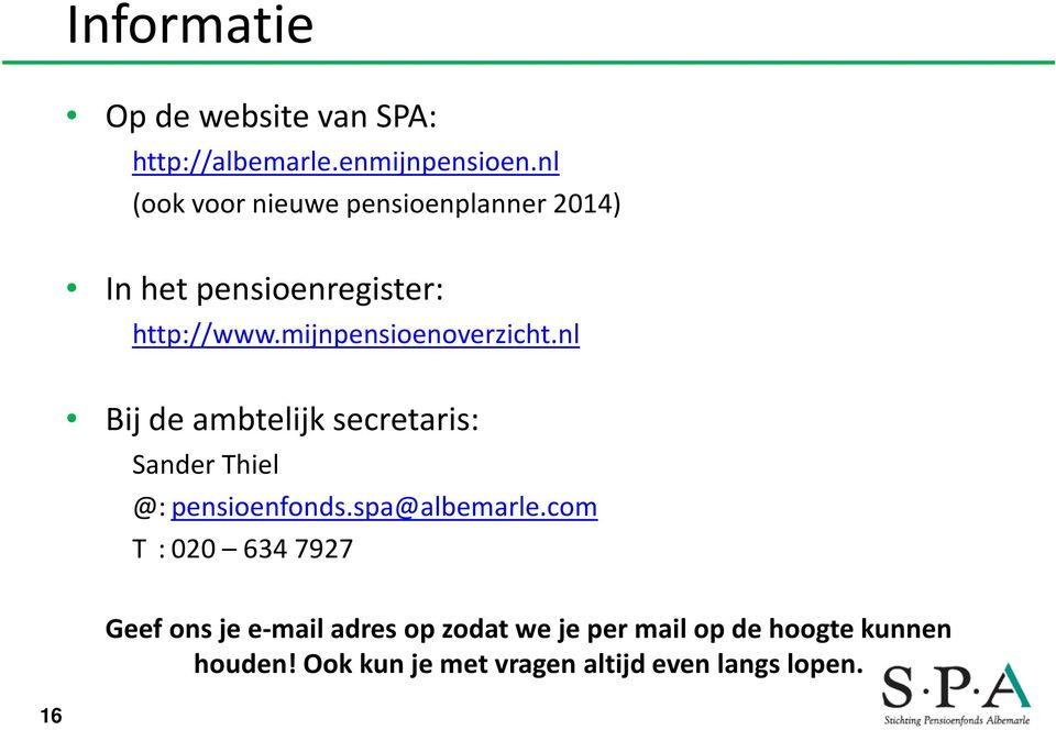 mijnpensioenoverzicht.nl Bij de ambtelijk secretaris: Sander Thiel @: pensioenfonds.
