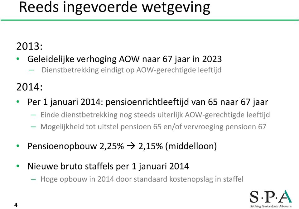 steeds uiterlijk AOW-gerechtigde leeftijd Mogelijkheid tot uitstel pensioen 65 en/of vervroeging pensioen 67