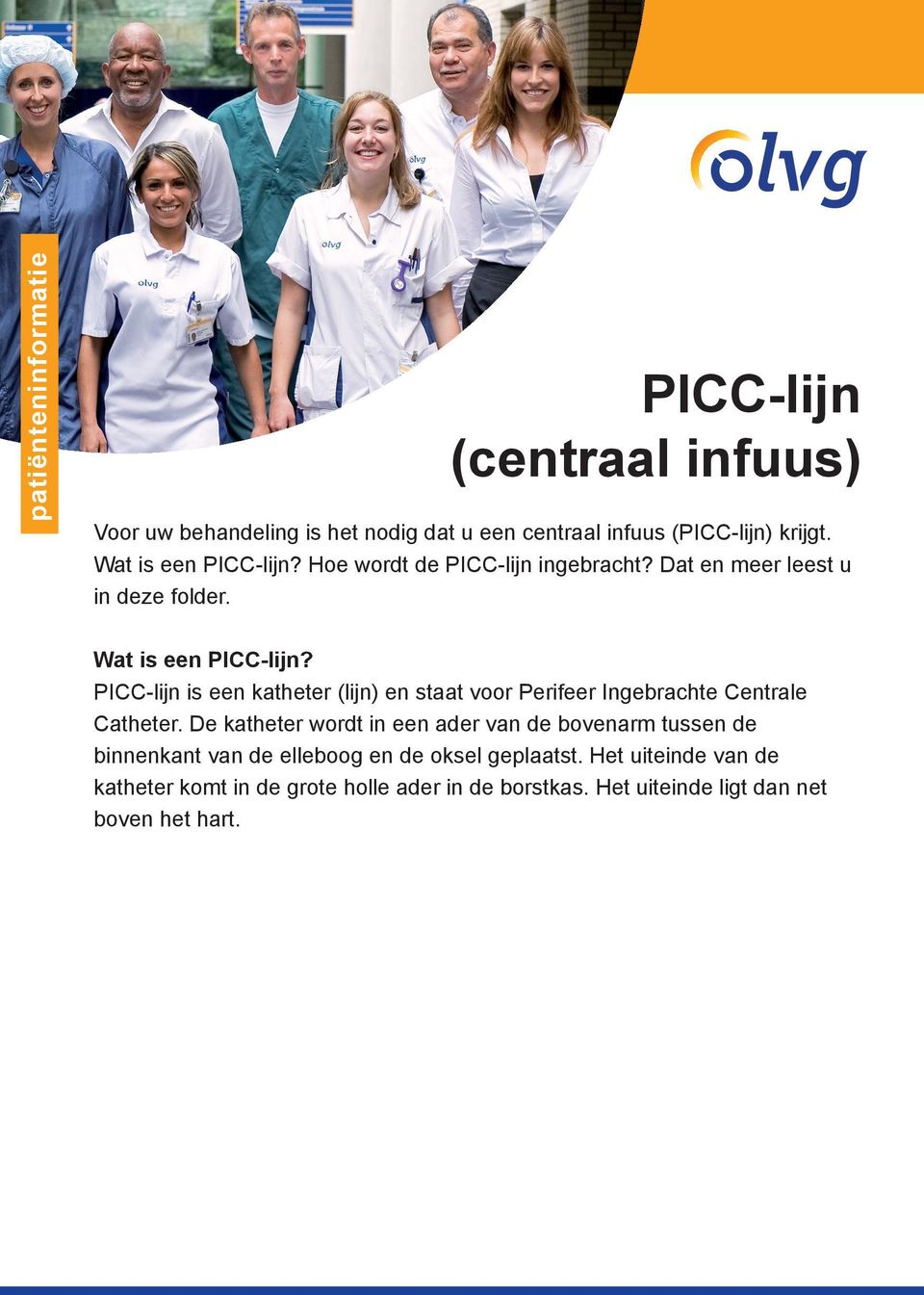 PICC-lijn is een katheter (lijn) en staat voor Perifeer Ingebrachte Centrale Catheter.