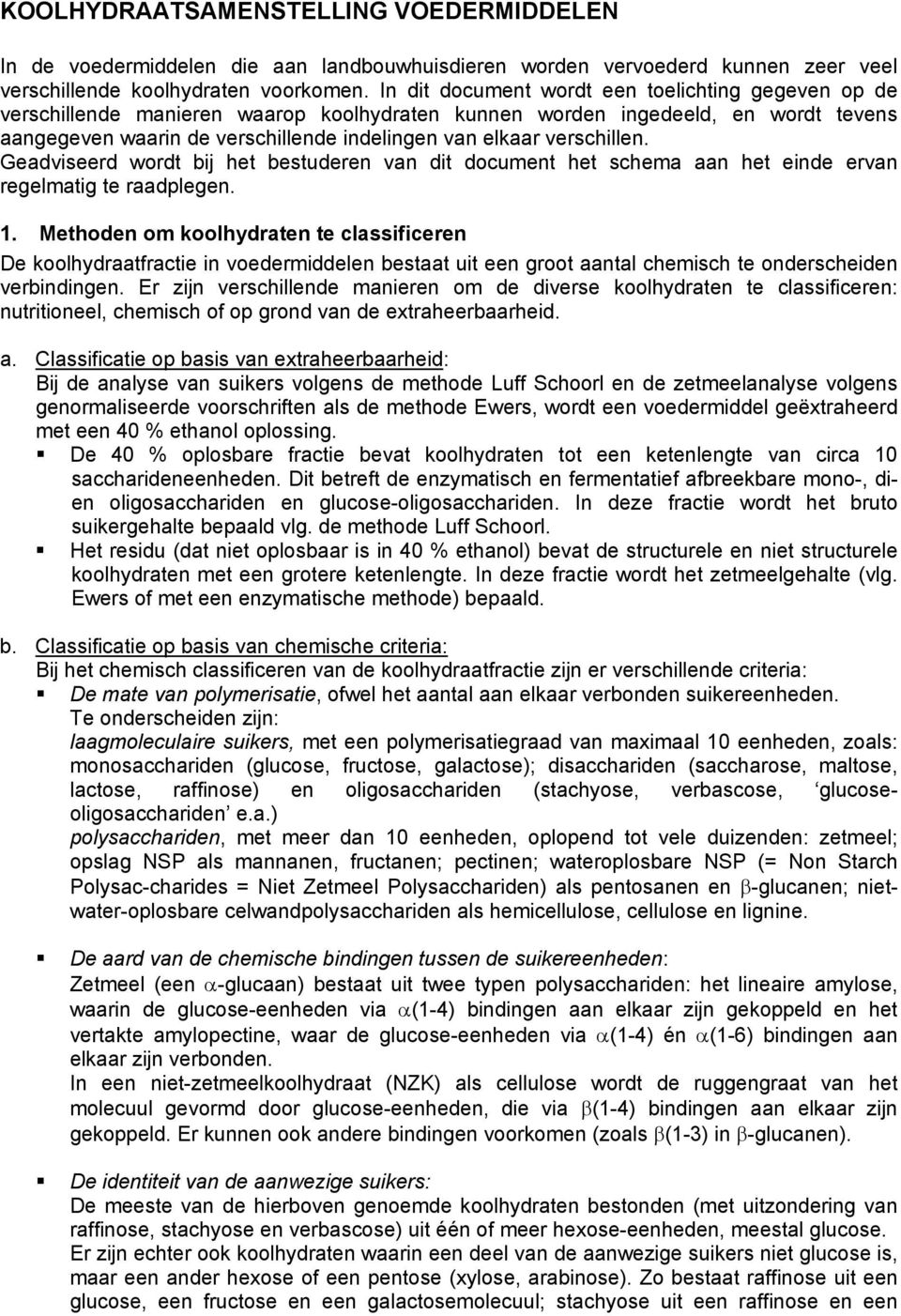 verschillen. Geadviseerd wordt bij het bestuderen van dit document het schema aan het einde ervan regelmatig te raadplegen. 1.