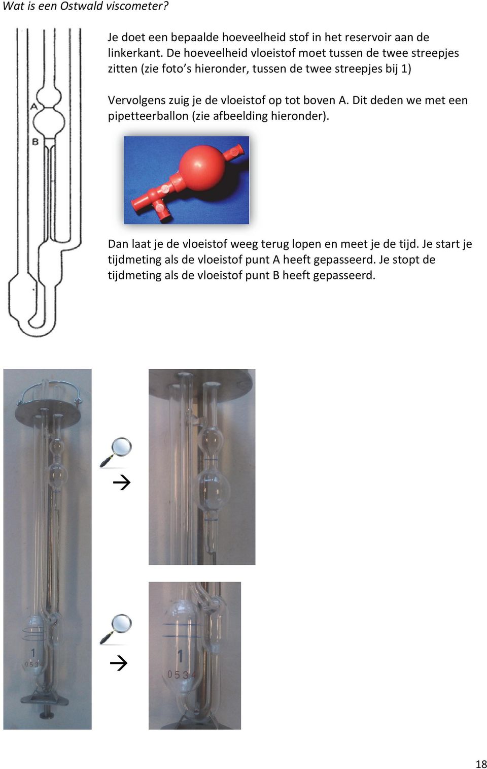 je de vloeistof op tot boven A. Dit deden we met een pipetteerballon (zie afbeelding hieronder).