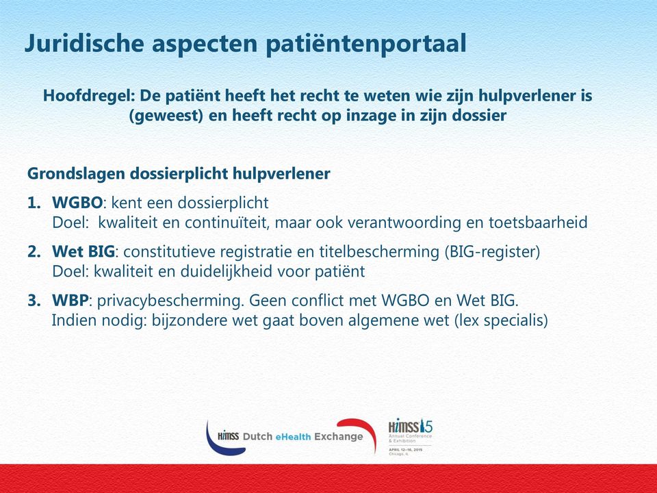 WGBO: kent een dossierplicht Doel: kwaliteit en continuïteit, maar ook verantwoording en toetsbaarheid 2.