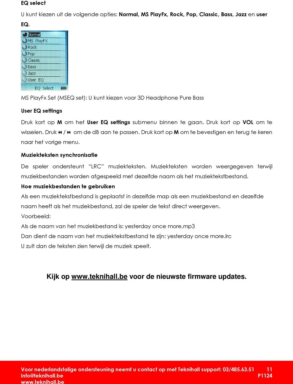 Druk / om de db aan te passen. Druk kort op M om te bevestigen en terug te keren naar het vorige menu. Muziekteksten synchronisatie De speler ondersteunt LRC muziekteksten.