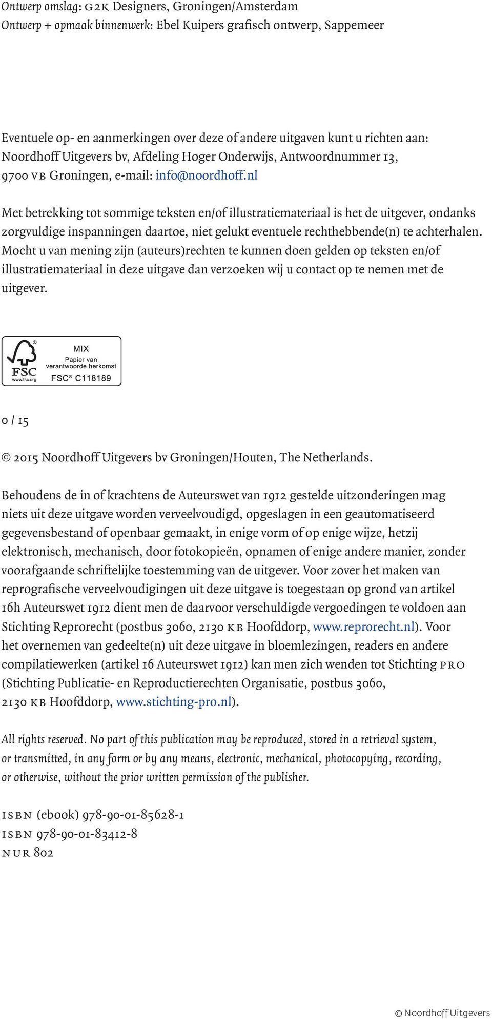 nl Met betrekking tot sommige teksten en/of illustratiemateriaal is het de uitgever, ondanks zorgvuldige inspanningen daartoe, niet gelukt eventuele rechthebbende(n) te achterhalen.