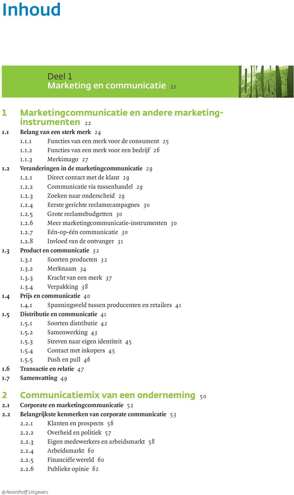 2.5 Grote reclamebudgetten 30 1.2.6 Meer marketingcommunicatie-instrumenten 30 1.2.7 Eén-op-één communicatie 30 1.2.8 Invloed van de ontvanger 31 1.3 Product en communicatie 32 1.3.1 Soorten producten 32 1.