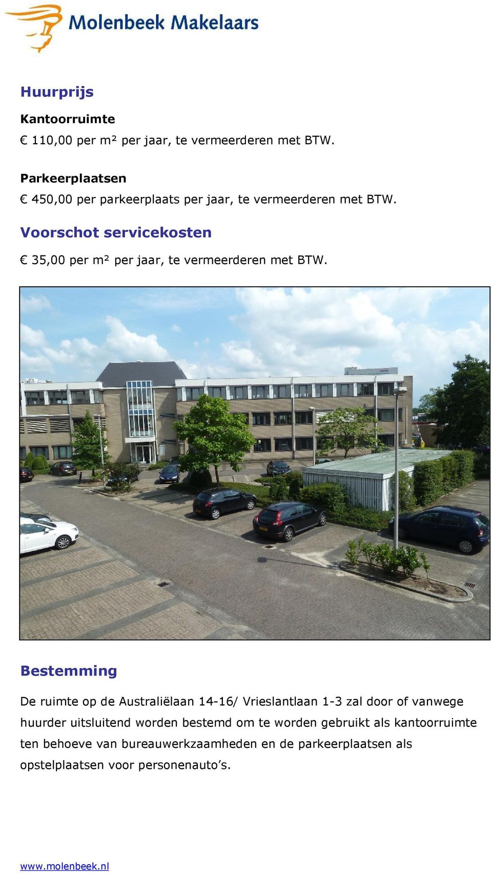 Voorschot servicekosten 35,00 per m² per jaar, te vermeerderen met BTW.