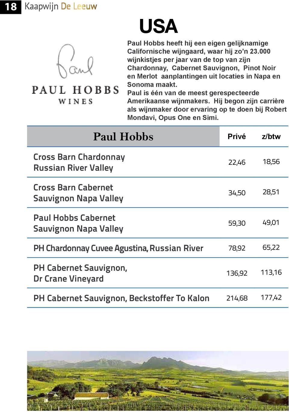 Paul is één van de meest gerespecteerde Amerikaanse wijnmakers. Hij begon zijn carrière als wijnmaker door ervaring op te doen bij Robert Mondavi, Opus One en Simi.