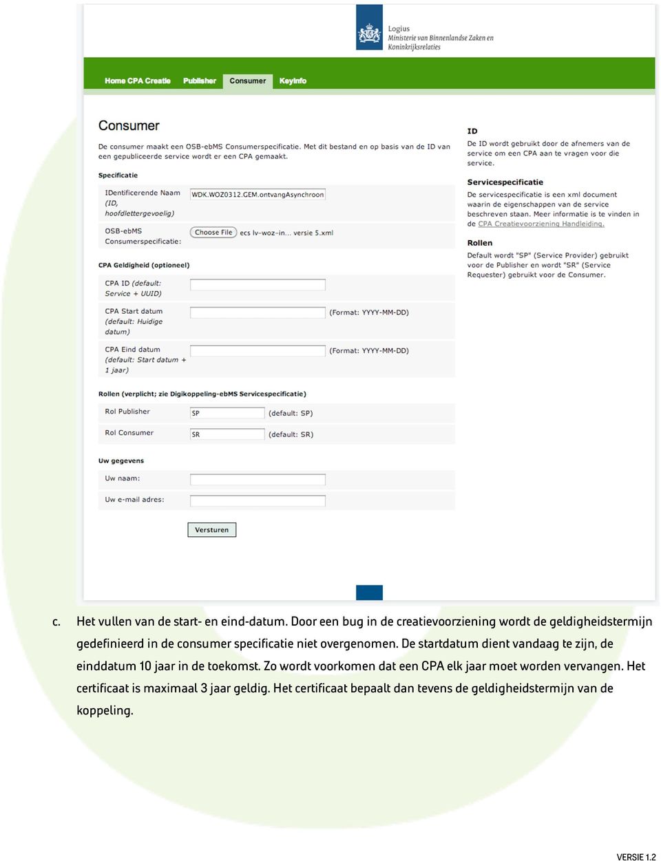 specificatie niet overgenomen. De startdatum dient vandaag te zijn, de einddatum 10 jaar in de toekomst.