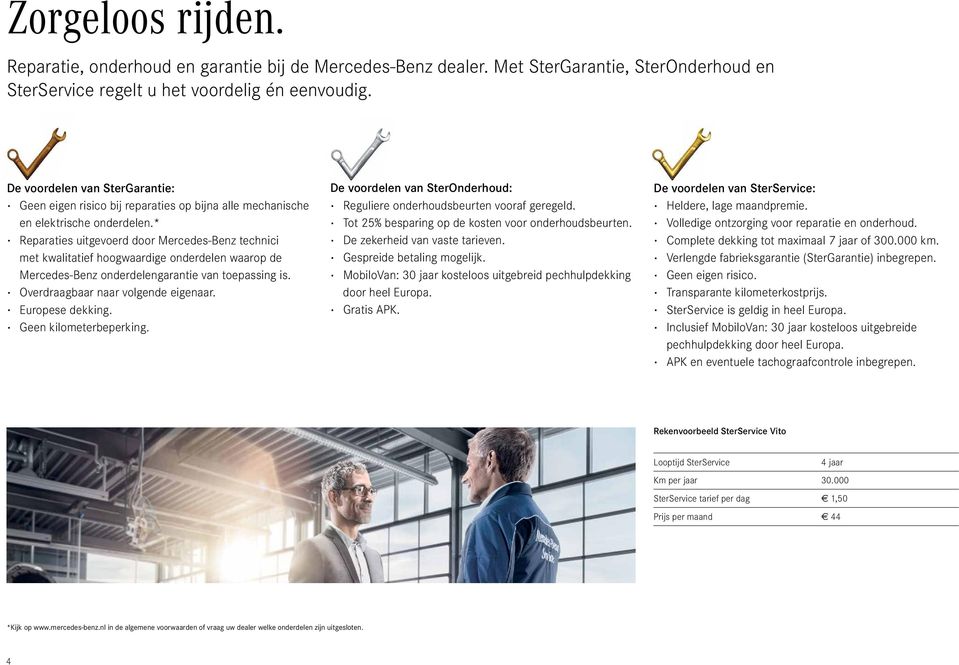 * Reparaties uitgevoerd door Mercedes-Benz technici met kwalitatief hoogwaardige onderdelen waarop de Mercedes-Benz onderdelengarantie van toepassing is. Overdraagbaar naar volgende eigenaar.