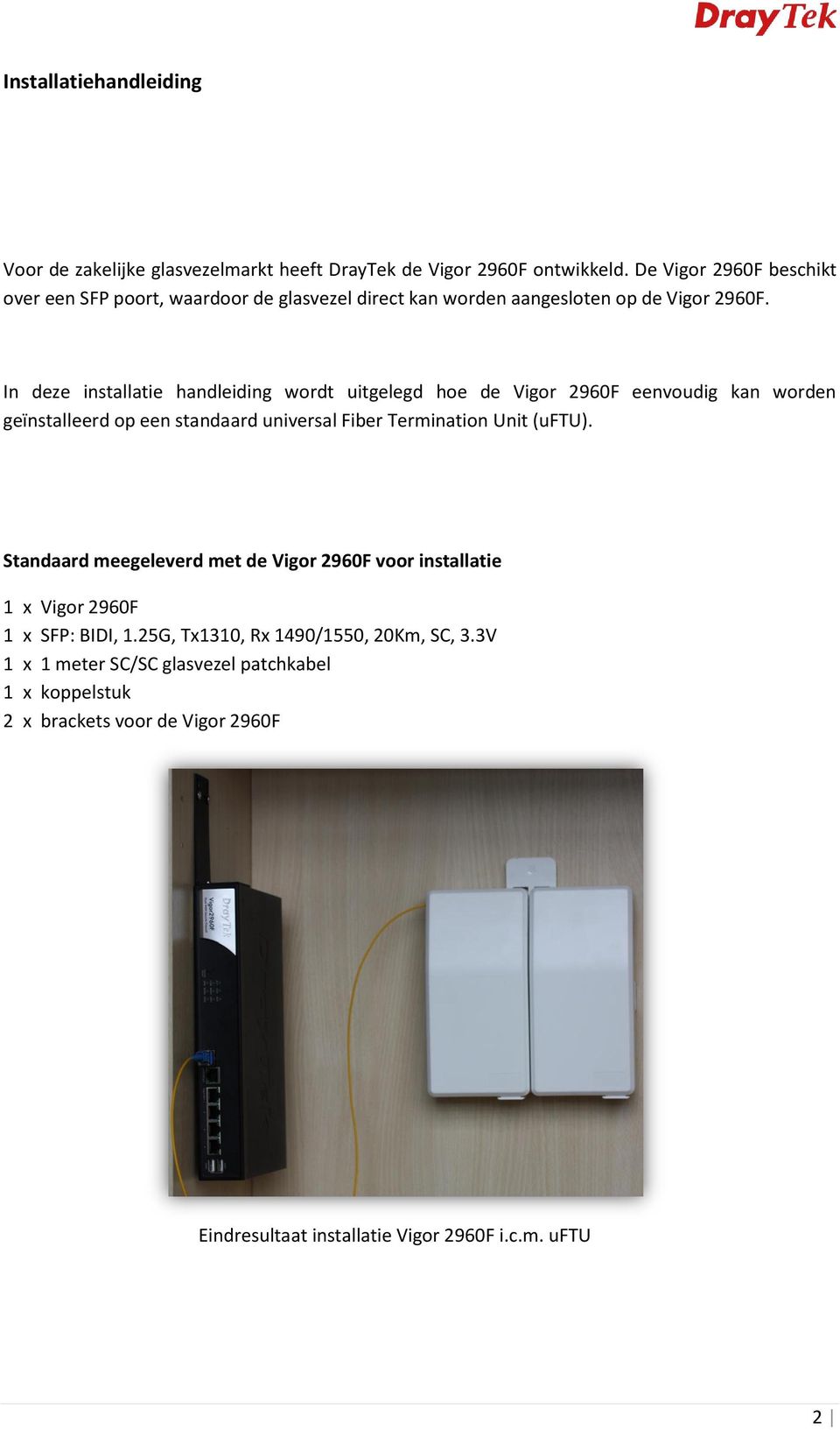In deze installatie handleiding wordt uitgelegd hoe de Vigor 2960F eenvoudig kan worden geïnstalleerd op een standaard universal Fiber Termination Unit (uftu).