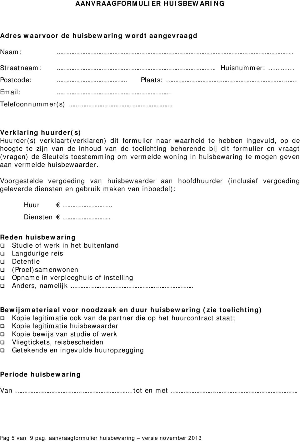 (vragen) de Sleutels toestemming om vermelde woning in huisbewaring te mogen geven aan vermelde huisbewaarder.