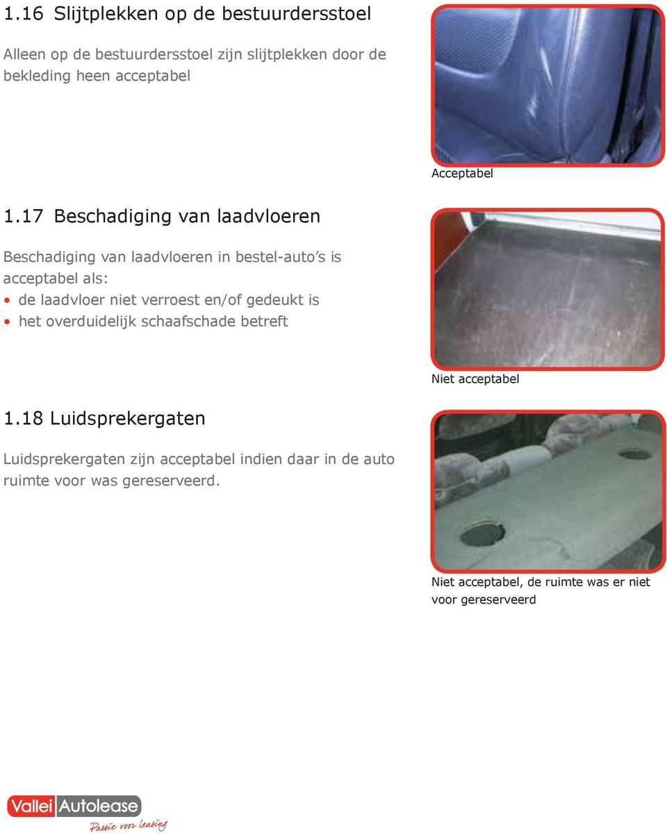 17 Beschadiging van laadvloeren Beschadiging van laadvloeren in bestel-auto s is acceptabel als: de laadvloer