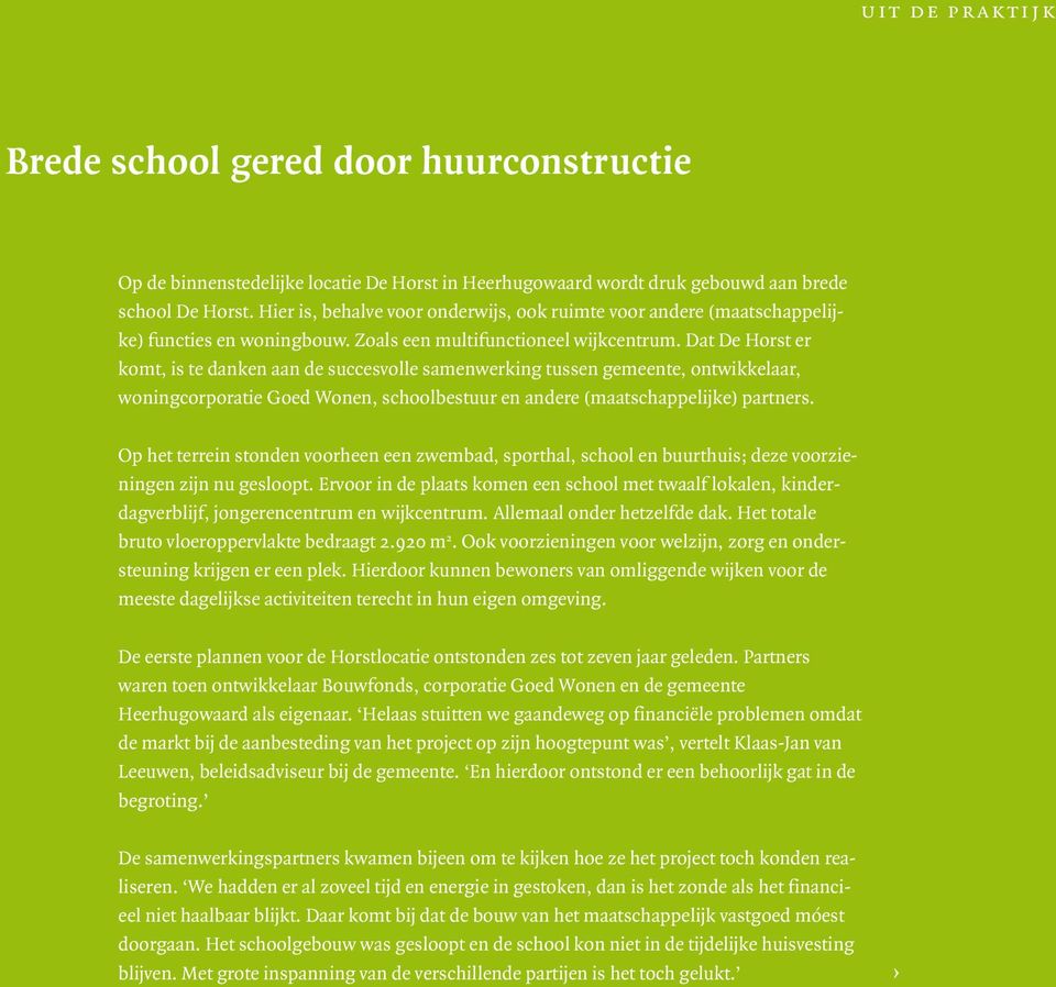 Dat De Horst er komt, is te danken aan de succesvolle samenwerking tussen gemeente, ontwikkelaar, woningcorporatie Goed Wonen, schoolbestuur en andere (maatschappelijke) partners.