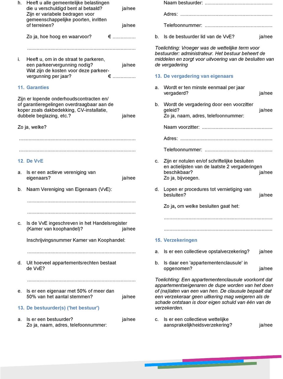 Is de bestuurder lid van de VvE? Toelichting: Vroeger was de wettelijke term voor bestuurder: administrateur.