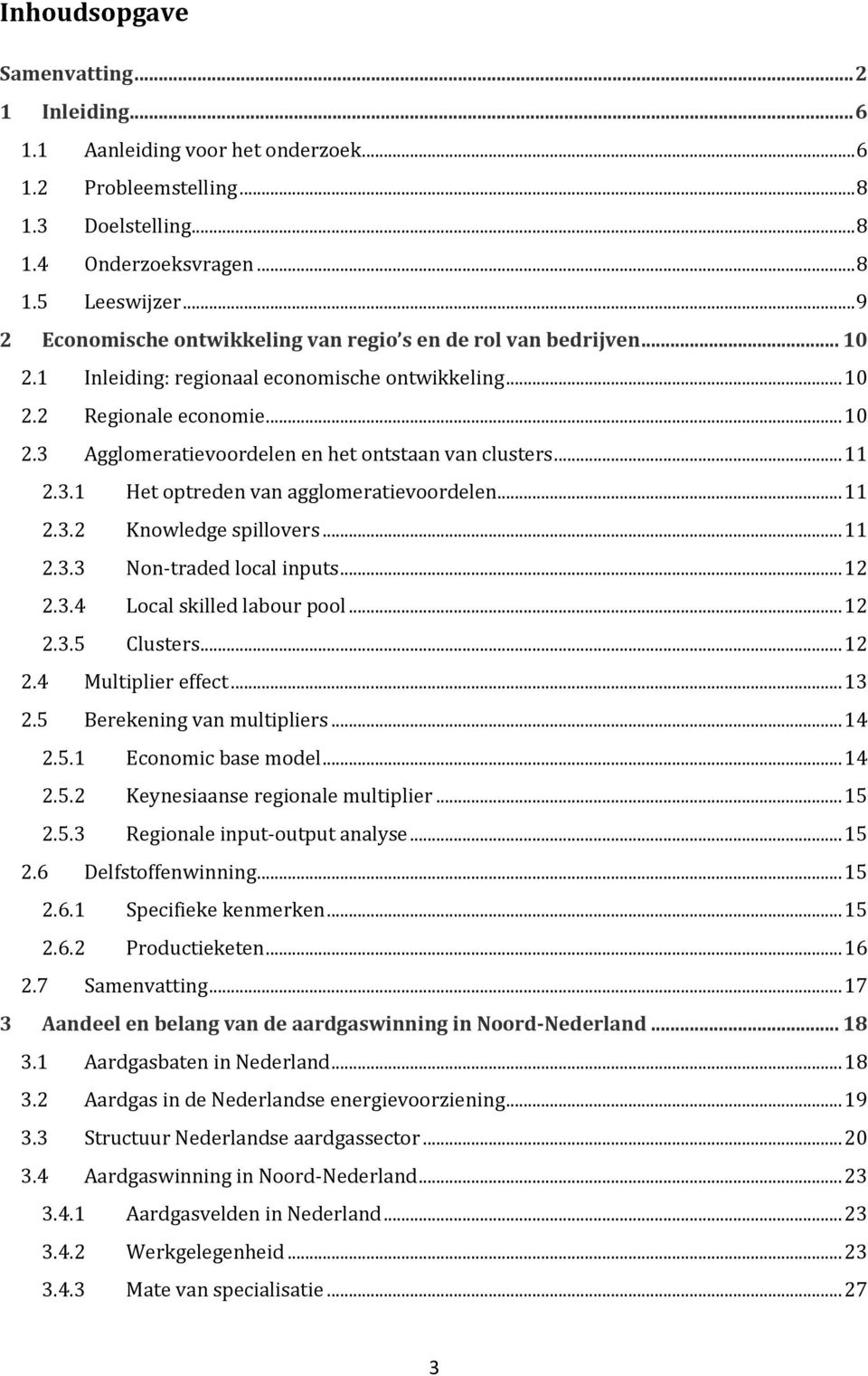 .. 11 2.3.1 Het optreden van agglomeratievoordelen... 11 2.3.2 Knowledge spillovers... 11 2.3.3 Non-traded local inputs... 12 2.3.4 Local skilled labour pool... 12 2.3.5 Clusters... 12 2.4 Multiplier effect.