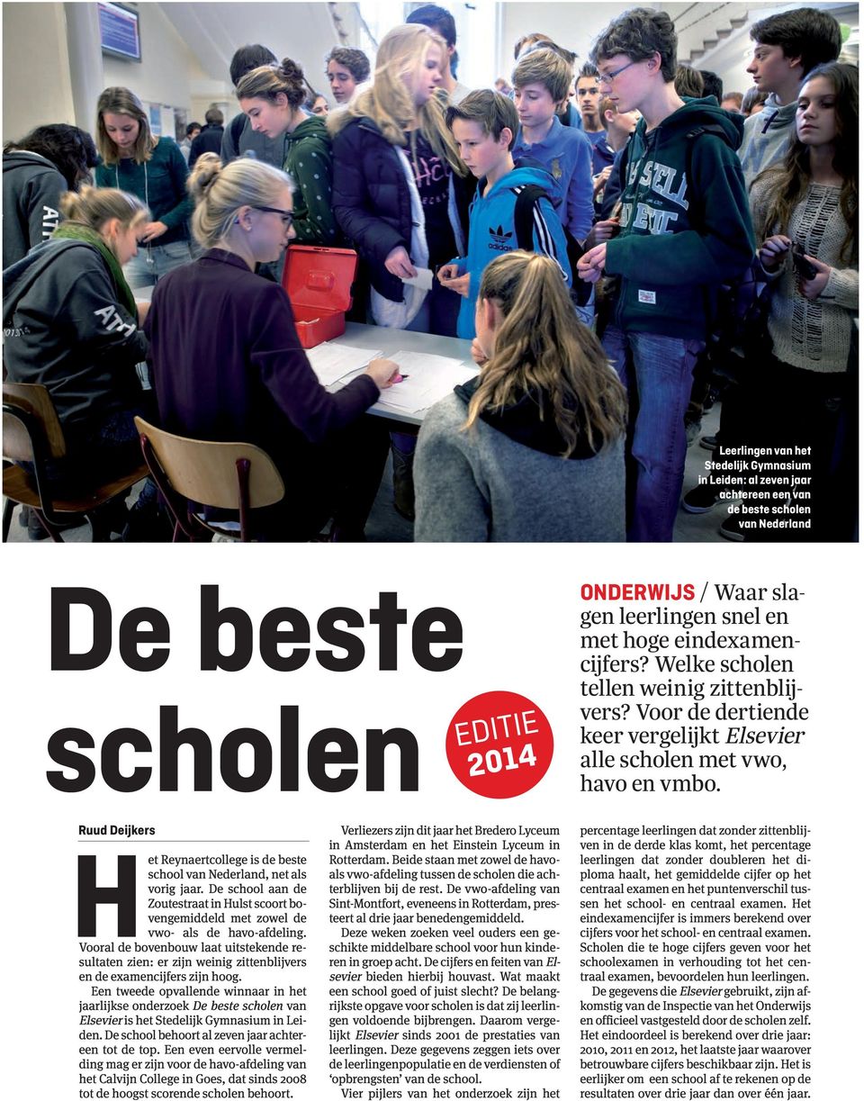 Ruud Deijkers Het Reynaertcollege is de beste school van Nederland, net als vorig jaar. De school aan de Zoutestraat in Hulst scoort bovengemiddeld met zowel de vwo- als de havo-afdeling.