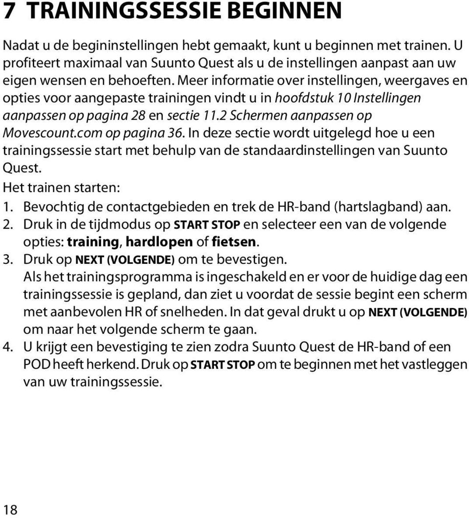 Meer informatie over instellingen, weergaves en opties voor aangepaste trainingen vindt u in hoofdstuk 10 Instellingen aanpassen op pagina 28 en sectie 11.2 Schermen aanpassen op Movescount.