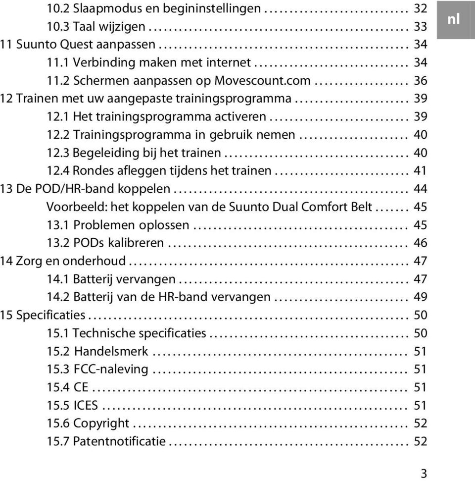 1 Het trainingsprogramma activeren............................ 39 12.2 Trainingsprogramma in gebruik nemen...................... 40 12.3 Begeleiding bij het trainen..................................... 40 12.4 Rondes afleggen tijdens het trainen.