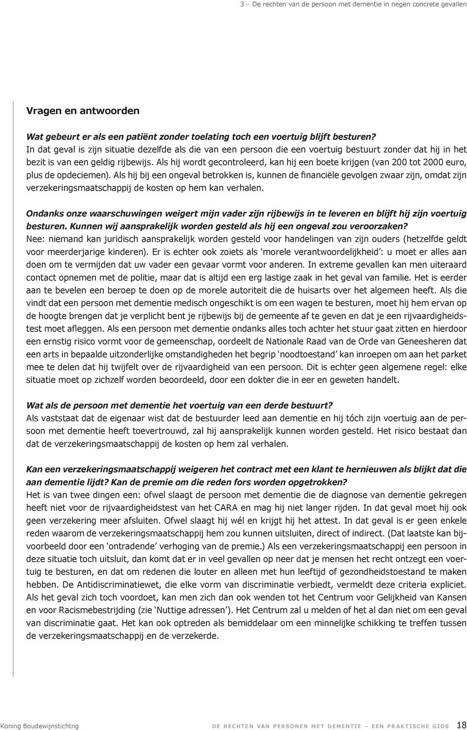 Als hij wordt gecontroleerd, kan hij een boete krijgen (van 200 tot 2000 euro, plus de opdeciemen).