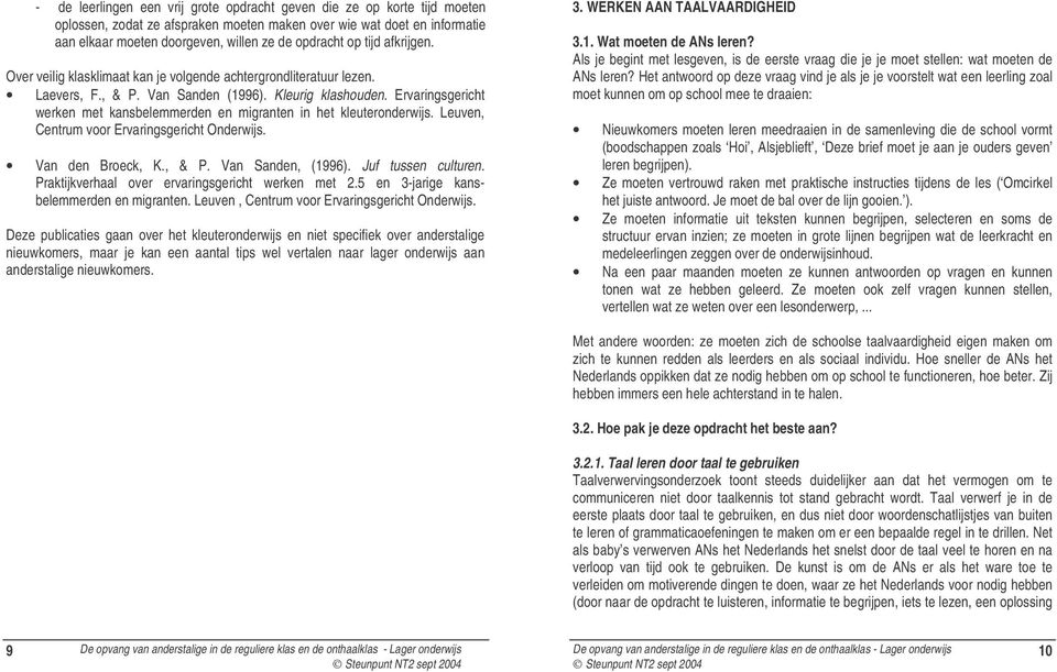 Ervaringsgericht werken met kansbelemmerden en migranten in het kleuteronderwijs. Leuven, Centrum voor Ervaringsgericht Onderwijs. Van den Broeck, K., & P. Van Sanden, (1996). Juf tussen culturen.