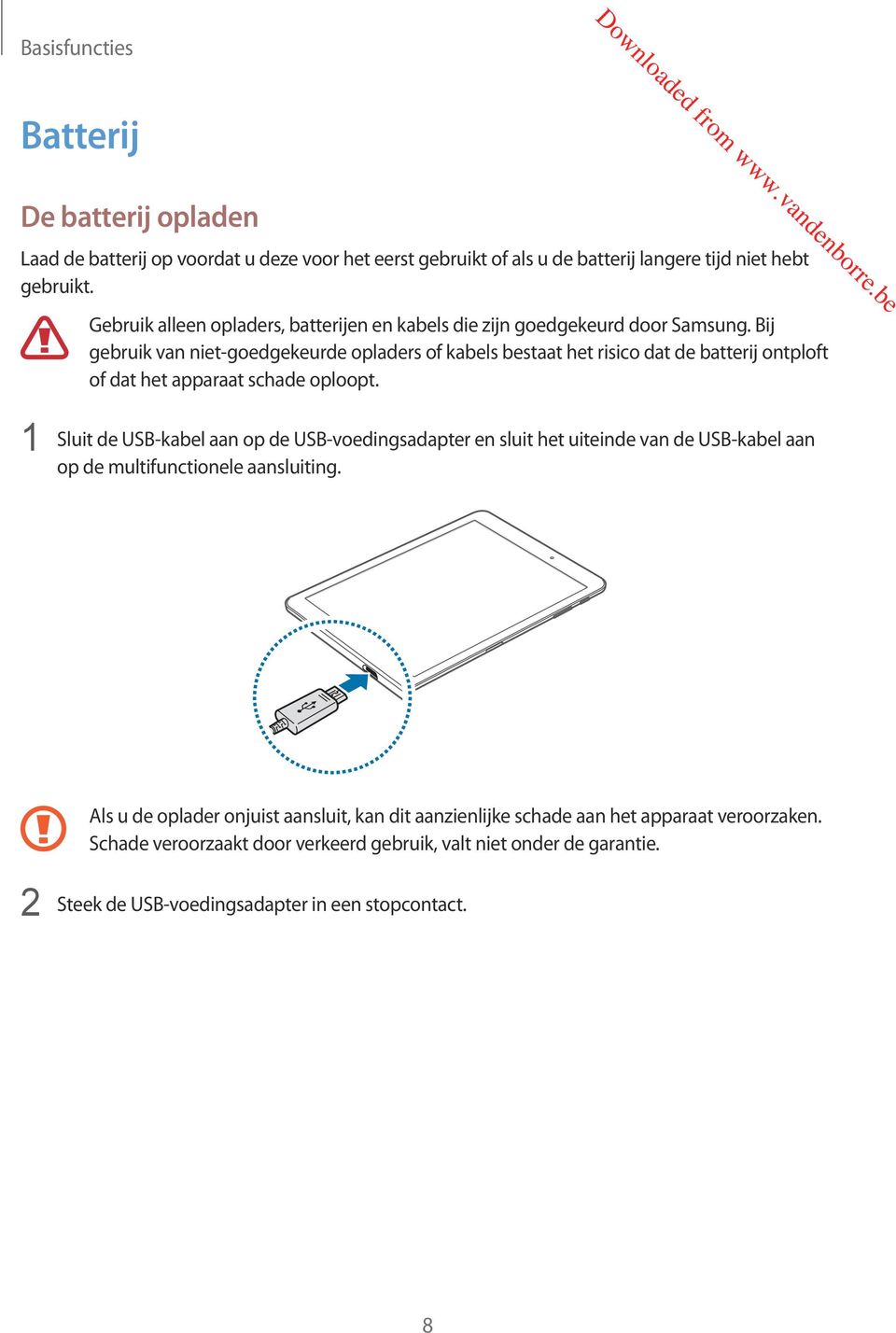 Bij gebruik van niet-goedgekeurde opladers of kabels bestaat het risico dat de batterij ontploft of dat het apparaat schade oploopt.