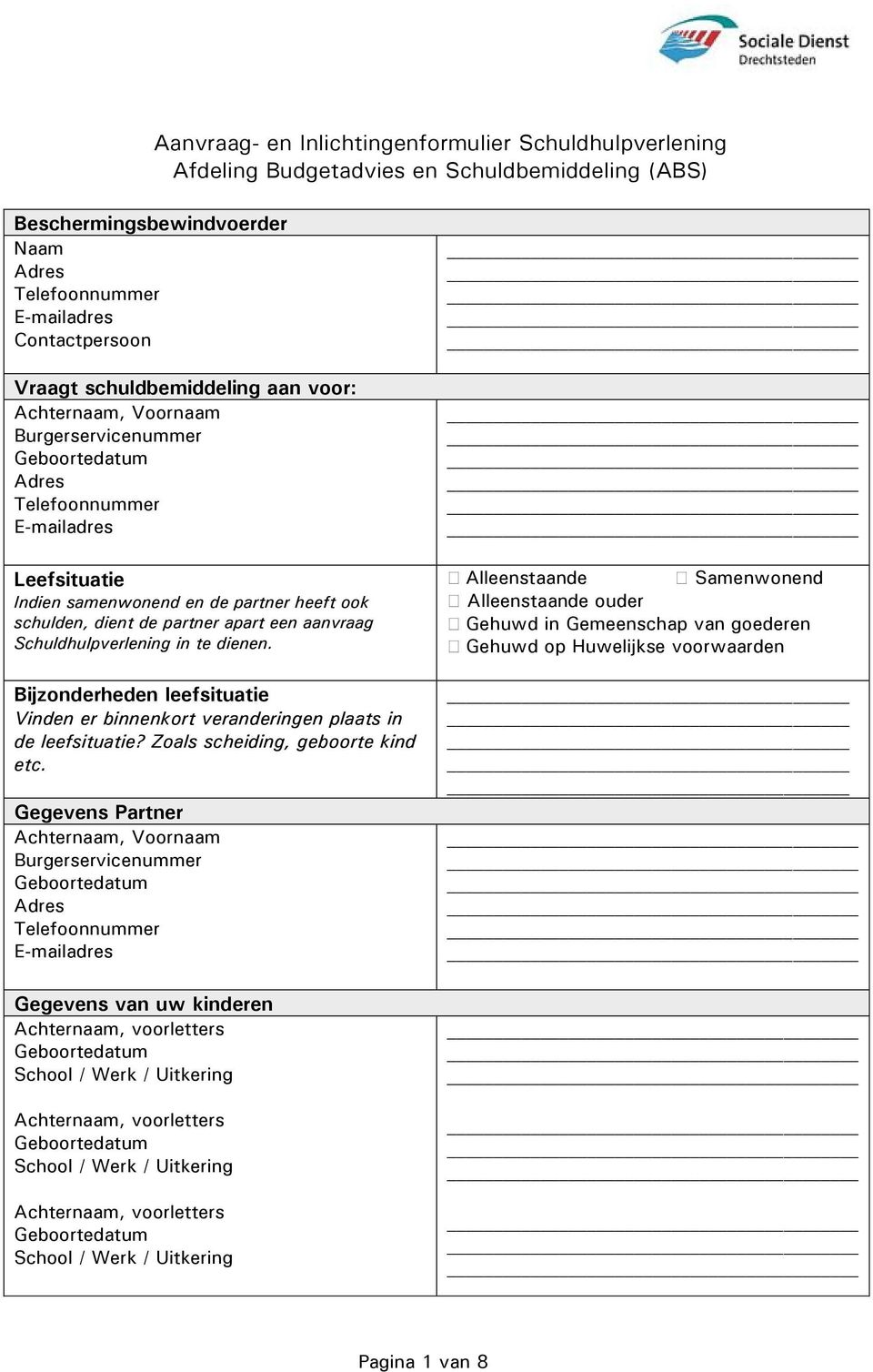 aanvraag Schuldhulpverlening in te dienen. Bijzonderheden leefsituatie Vinden er binnenkort veranderingen plaats in de leefsituatie? Zoals scheiding, geboorte kind etc.