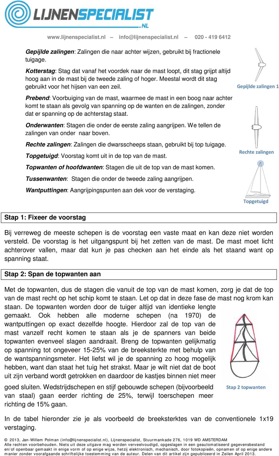 Gepijlde zalingen 1 Prebend: Voorbuiging van de mast, waarmee de mast in een boog naar achter komt te staan als gevolg van spanning op de wanten en de zalingen, zonder dat er spanning op de