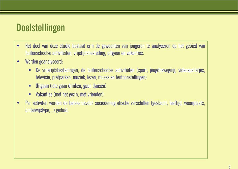 Worden geanalyseerd: De vrijetijdsbestedingen, de buitenschoolse activiteiten (sport, jeugdbeweging, videospelletjes, televisie, pretparken,