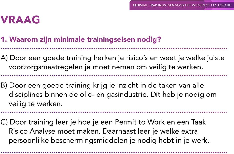 B) Door een goede training krijg je inzicht in de taken van alle disciplines binnen de olie- en gasindustrie.