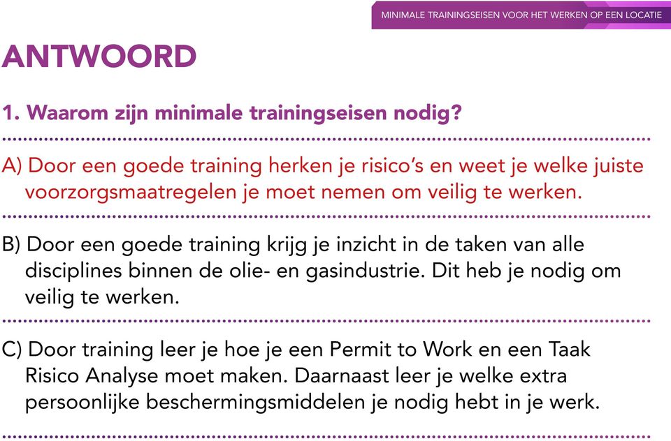 B) Door een goede training krijg je inzicht in de taken van alle disciplines binnen de olie- en gasindustrie.