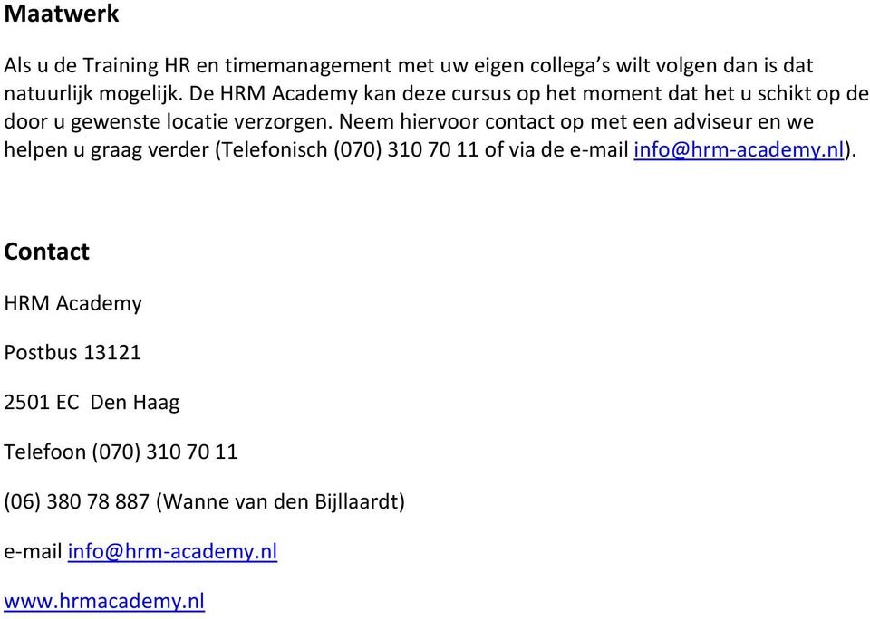 Neem hiervoor contact op met een adviseur en we helpen u graag verder (Telefonisch (070) 310 70 11 of via de e-mail