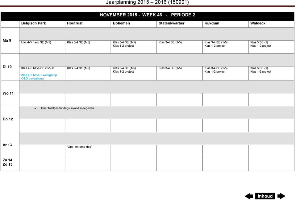 havo + werkgroep O&O bovenbouw Klas 3-4 SE (1-5) Klas 3-4 SE (1-5) Klas 3-4 SE (1-5) Klas 3-4 SE