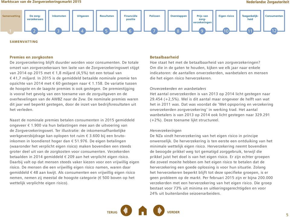 In 0 is de gemiddeld betaalde nominale premie ten opzichte van 0 met 0 gestegen naar.. De variatie tussen de hoogste en de laagste premies is ook gestegen.